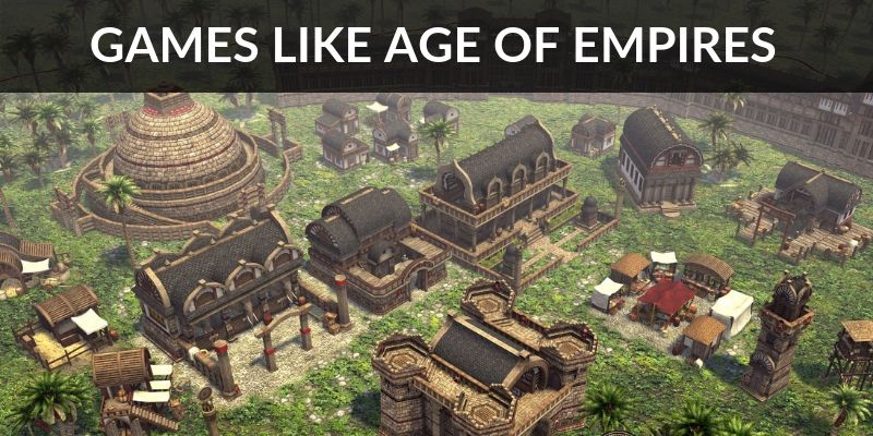 GAMES LIKE AGE OF EMPIRES