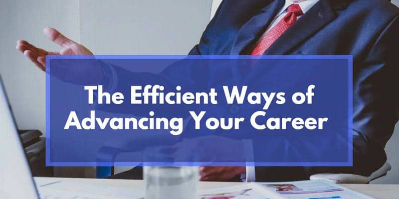 Most Efficient Ways of Advancing Your Career