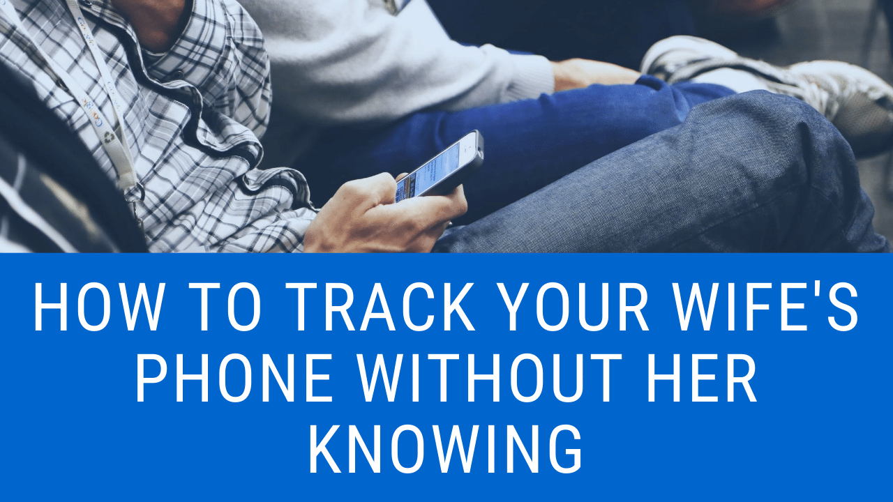 Track Your Wife’s Phone