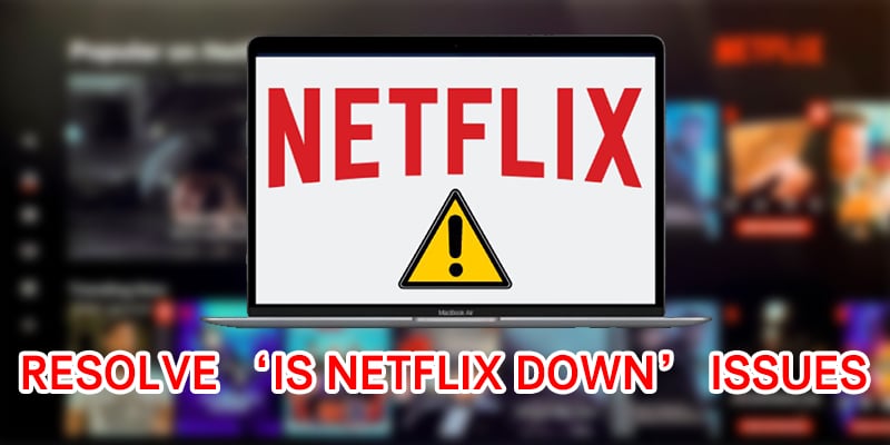 Resolve ‘Is Netflix Down’ Issues